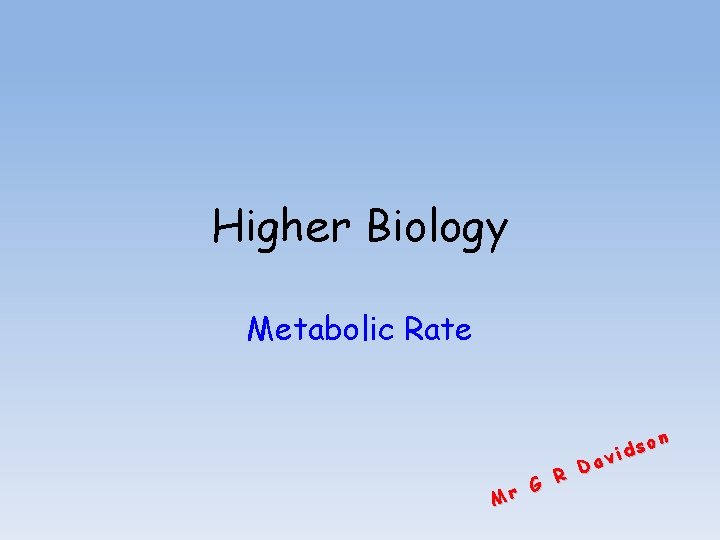 Higher Biology Metabolic Rate Da R G r M so d i v n