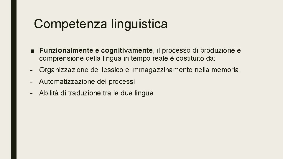 Competenza linguistica ■ Funzionalmente e cognitivamente, il processo di produzione e comprensione della lingua