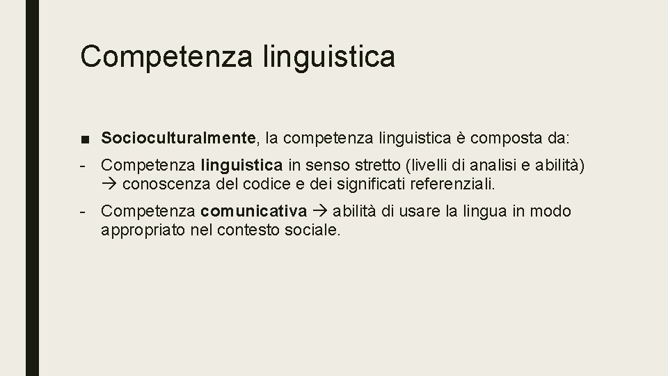Competenza linguistica ■ Socioculturalmente, la competenza linguistica è composta da: - Competenza linguistica in
