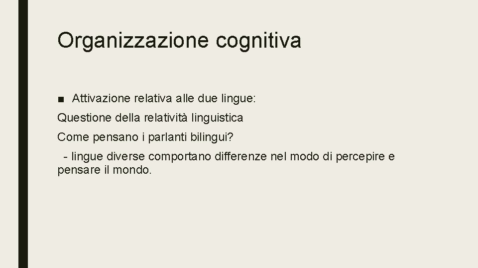 Organizzazione cognitiva ■ Attivazione relativa alle due lingue: Questione della relatività linguistica Come pensano