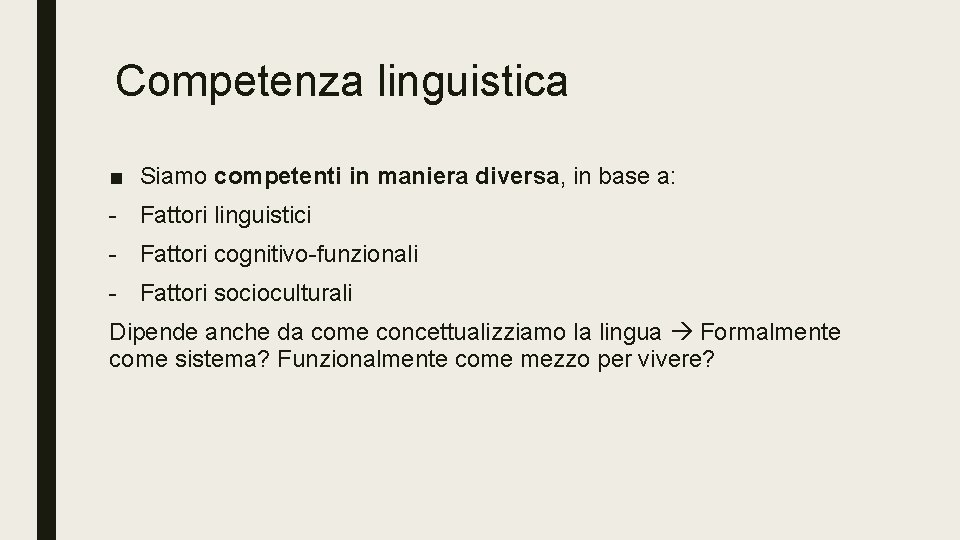 Competenza linguistica ■ Siamo competenti in maniera diversa, in base a: - Fattori linguistici