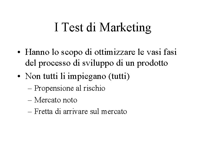 I Test di Marketing • Hanno lo scopo di ottimizzare le vasi fasi del