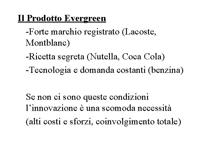 Il Prodotto Evergreen -Forte marchio registrato (Lacoste, Montblanc) -Ricetta segreta (Nutella, Coca Cola) -Tecnologia