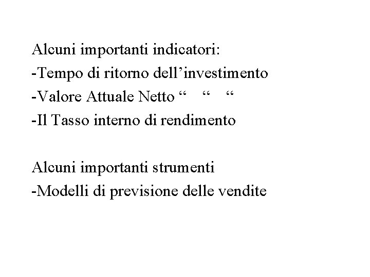 Alcuni importanti indicatori: -Tempo di ritorno dell’investimento -Valore Attuale Netto “ “ “ -Il