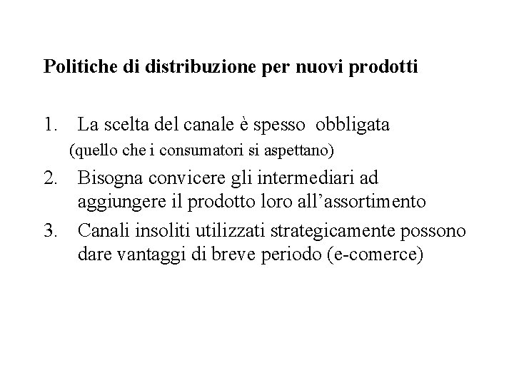 Politiche di distribuzione per nuovi prodotti 1. La scelta del canale è spesso obbligata