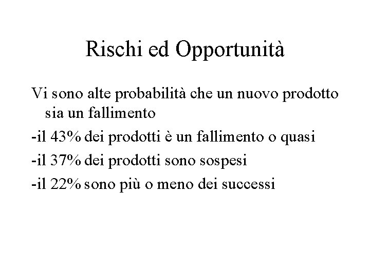 Rischi ed Opportunità Vi sono alte probabilità che un nuovo prodotto sia un fallimento