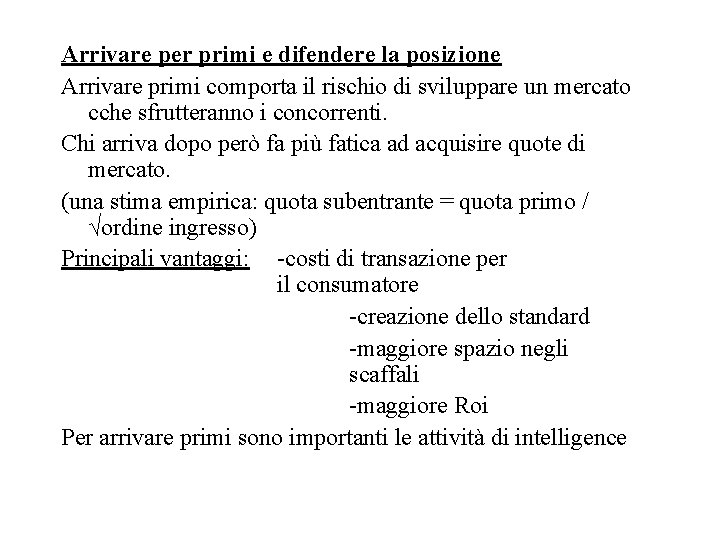 Arrivare per primi e difendere la posizione Arrivare primi comporta il rischio di sviluppare