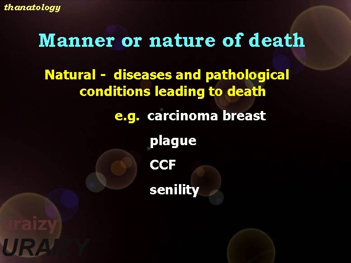 thanatology Manner or nature of death Natural - diseases and pathological conditions leading to