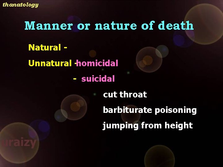 thanatology Manner or nature of death Natural Unnatural -homicidal - suicidal cut throat barbiturate