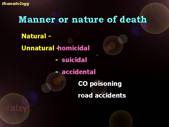 thanatology Manner or nature of death Natural Unnatural -homicidal - suicidal - accidental CO