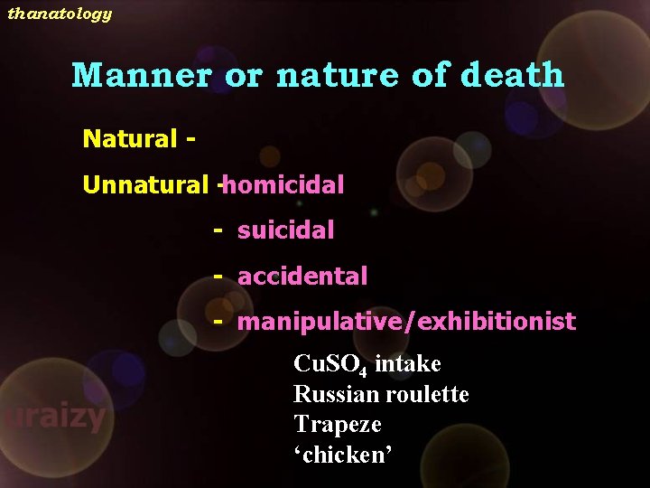 thanatology Manner or nature of death Natural Unnatural -homicidal - suicidal - accidental -