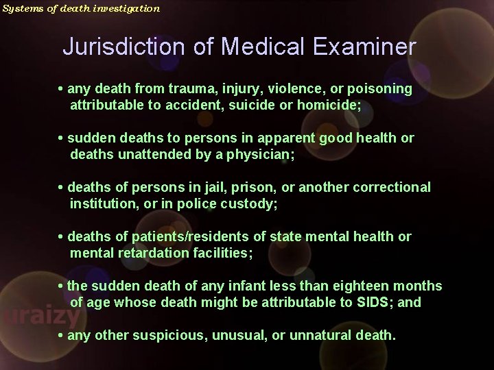 Systems of death investigation Jurisdiction of Medical Examiner • any death from trauma, injury,