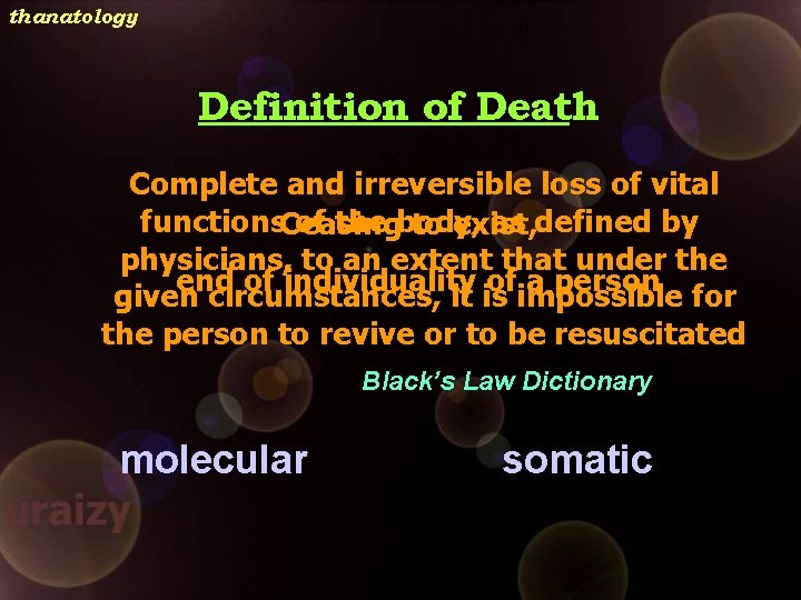 thanatology Definition of Death Complete and irreversible loss of vital functions. Ceasing of the