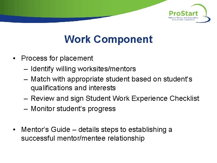Work Component • Process for placement – Identify willing worksites/mentors – Match with appropriate