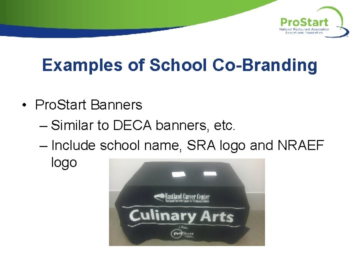 Examples of School Co-Branding • Pro. Start Banners – Similar to DECA banners, etc.