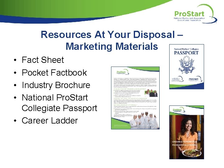 Resources At Your Disposal – Marketing Materials • • Fact Sheet Pocket Factbook Industry