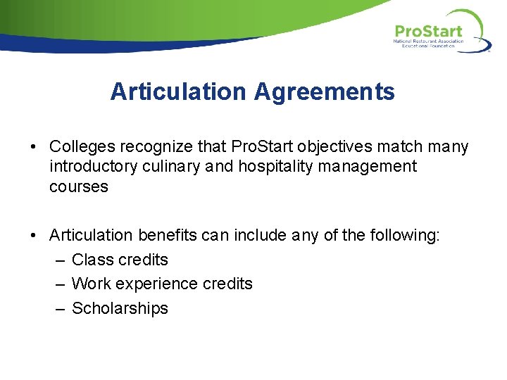 Articulation Agreements • Colleges recognize that Pro. Start objectives match many introductory culinary and