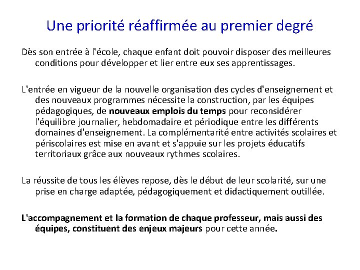 Une priorité réaffirmée au premier degré Dès son entrée à l'école, chaque enfant doit