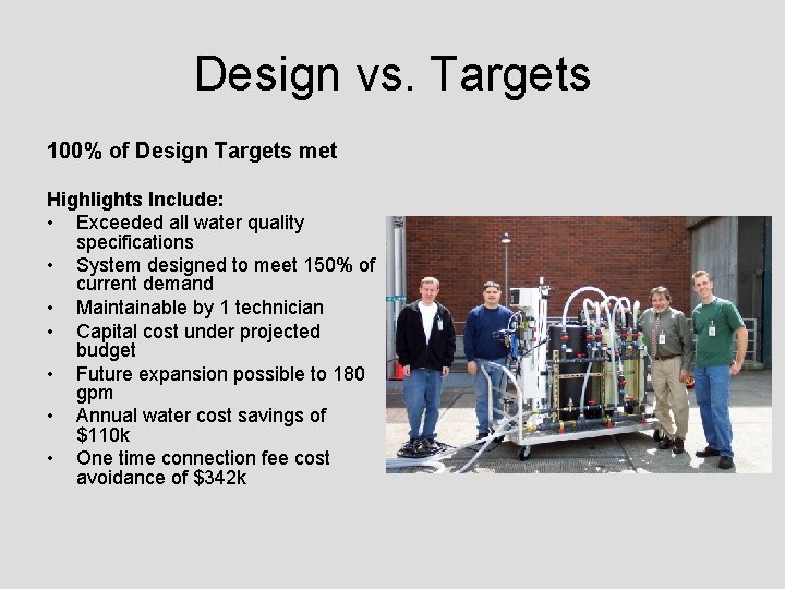 Design vs. Targets 100% of Design Targets met Highlights Include: • Exceeded all water