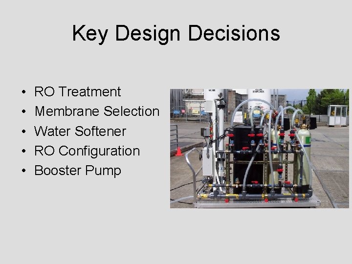 Key Design Decisions • • • RO Treatment Membrane Selection Water Softener RO Configuration