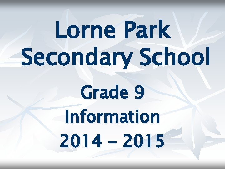 Lorne Park Secondary School Grade 9 Information 2014 - 2015 