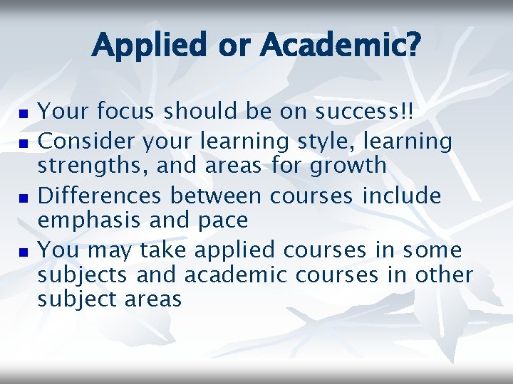 Applied or Academic? n n Your focus should be on success!! Consider your learning