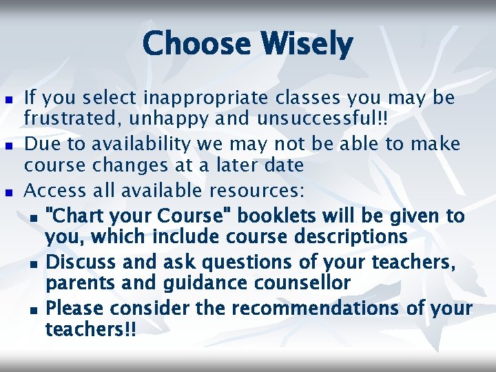 Choose Wisely n n n If you select inappropriate classes you may be frustrated,