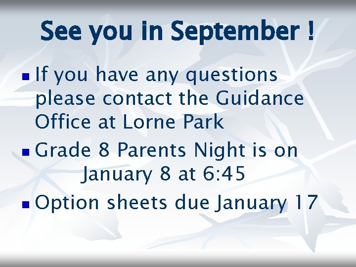 See you in September ! If you have any questions please contact the Guidance