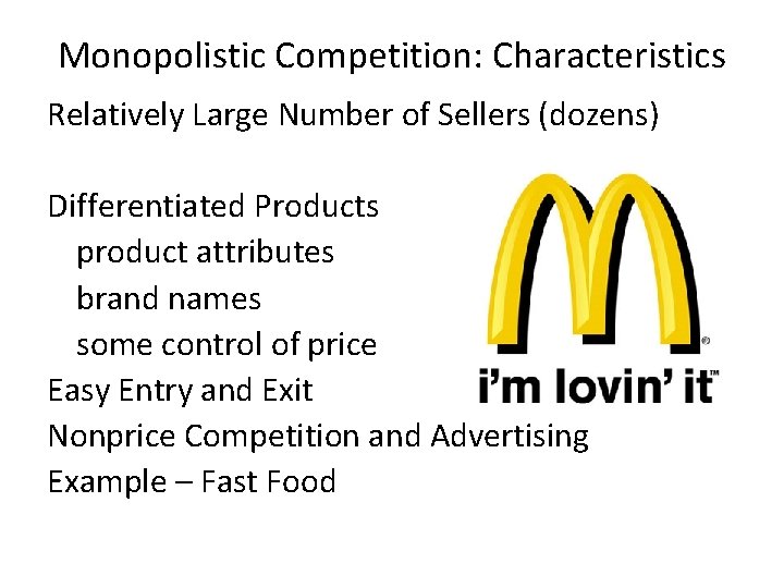 Monopolistic Competition: Characteristics Relatively Large Number of Sellers (dozens) Differentiated Products product attributes brand