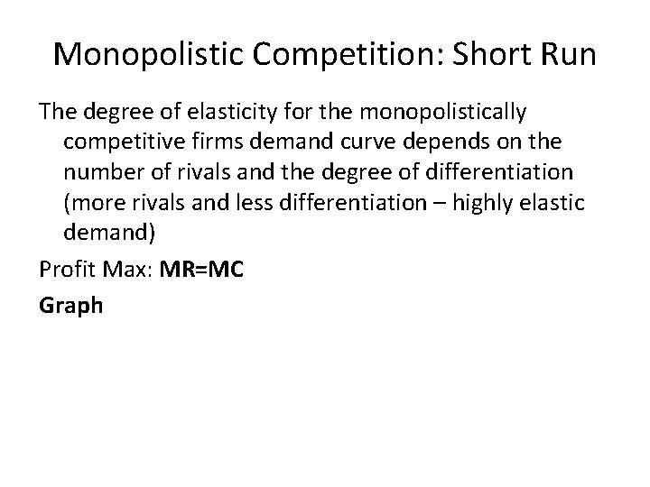 Monopolistic Competition: Short Run The degree of elasticity for the monopolistically competitive firms demand