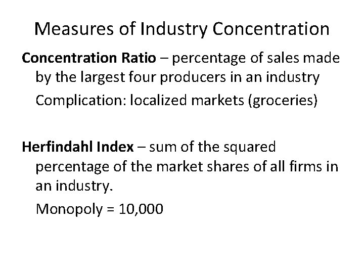 Measures of Industry Concentration Ratio – percentage of sales made by the largest four