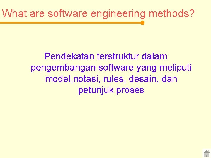 What are software engineering methods? Pendekatan terstruktur dalam pengembangan software yang meliputi model, notasi,