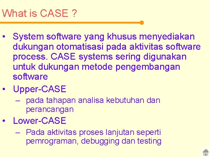 What is CASE ? • System software yang khusus menyediakan dukungan otomatisasi pada aktivitas