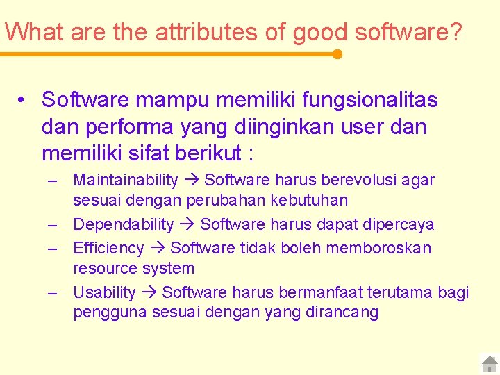 What are the attributes of good software? • Software mampu memiliki fungsionalitas dan performa