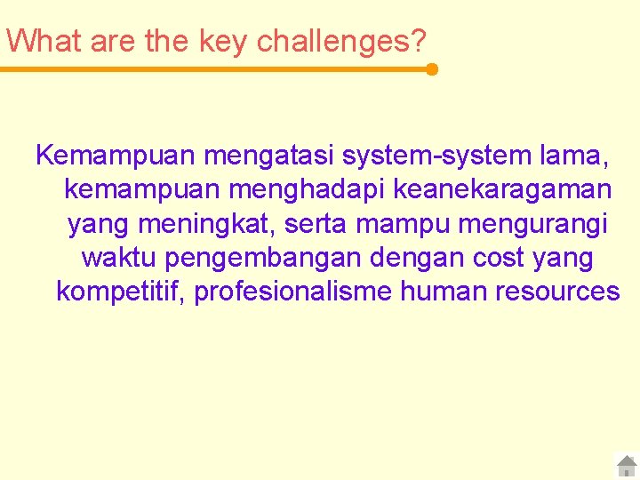 What are the key challenges? Kemampuan mengatasi system-system lama, kemampuan menghadapi keanekaragaman yang meningkat,