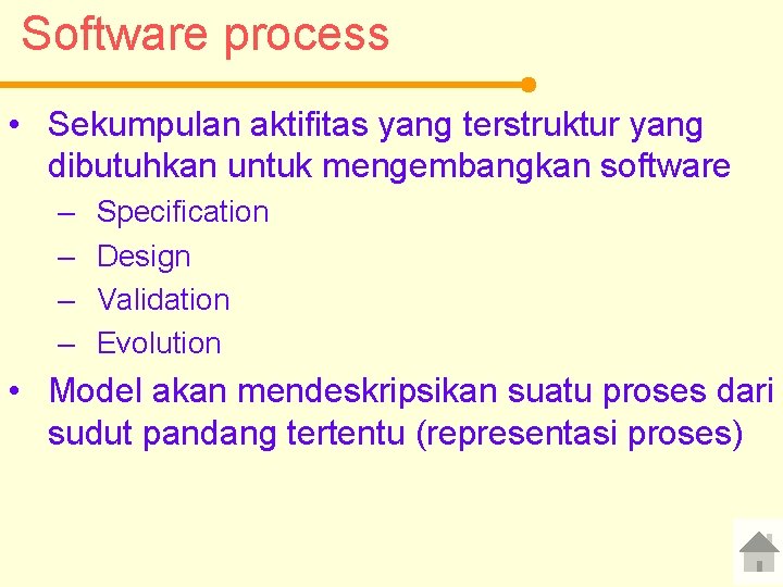 Software process • Sekumpulan aktifitas yang terstruktur yang dibutuhkan untuk mengembangkan software – –