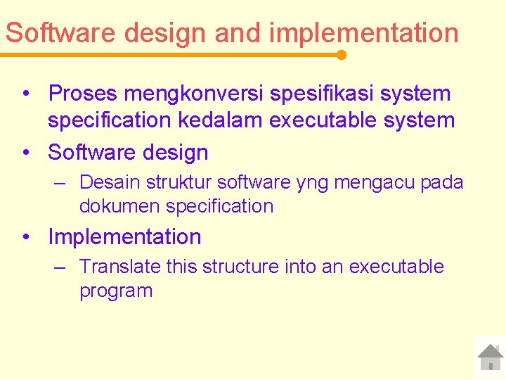 Software design and implementation • Proses mengkonversi spesifikasi system specification kedalam executable system •