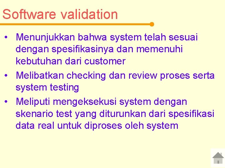 Software validation • Menunjukkan bahwa system telah sesuai dengan spesifikasinya dan memenuhi kebutuhan dari