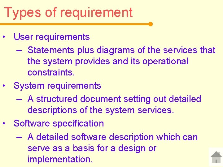 Types of requirement • User requirements – Statements plus diagrams of the services that