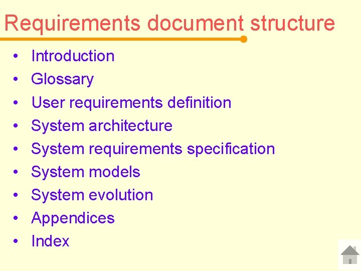 Requirements document structure • • • Introduction Glossary User requirements definition System architecture System