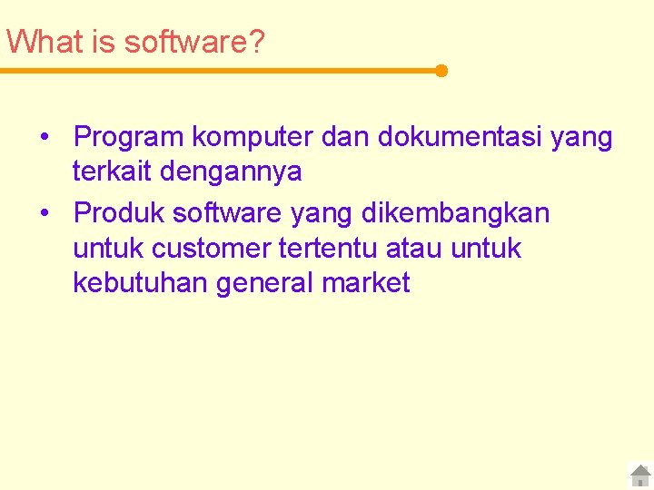What is software? • Program komputer dan dokumentasi yang terkait dengannya • Produk software