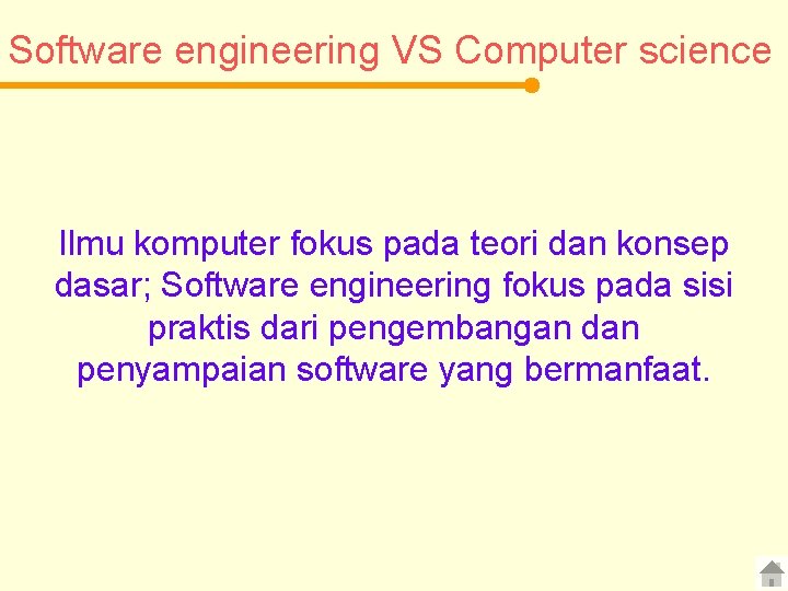 Software engineering VS Computer science Ilmu komputer fokus pada teori dan konsep dasar; Software