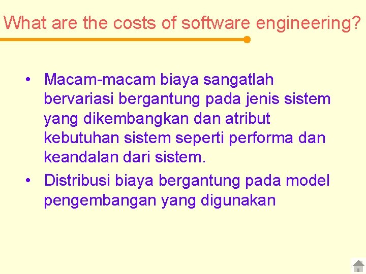 What are the costs of software engineering? • Macam-macam biaya sangatlah bervariasi bergantung pada