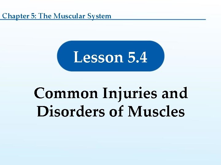 Chapter 5: The Muscular System Lesson 5. 4 Common Injuries and Disorders of Muscles