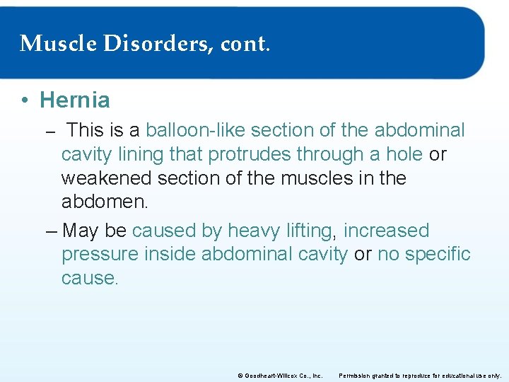 Muscle Disorders, cont. • Hernia – This is a balloon-like section of the abdominal
