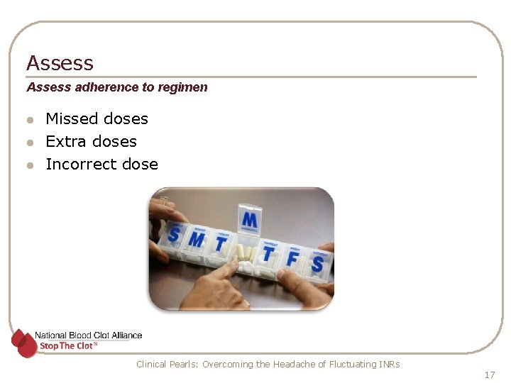 Assess adherence to regimen l l l Missed doses Extra doses Incorrect dose Clinical