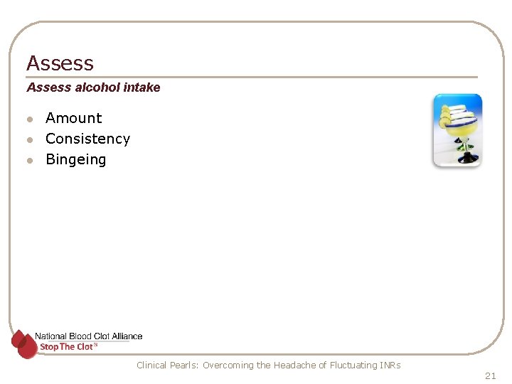 Assess alcohol intake l l l Amount Consistency Bingeing Clinical Pearls: Overcoming the Headache