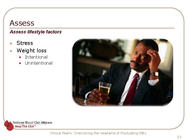 Assess lifestyle factors l l Stress Weight loss • Intentional • Unintentional Clinical Pearls:
