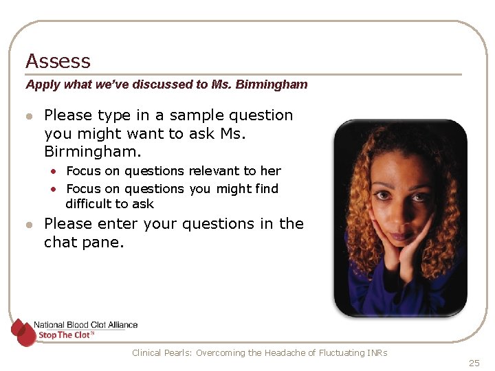 Assess Apply what we’ve discussed to Ms. Birmingham l Please type in a sample