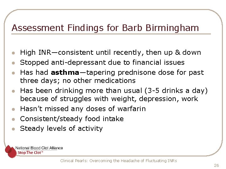 Assessment Findings for Barb Birmingham l l l l High INR—consistent until recently, then